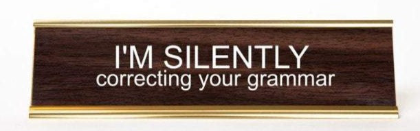 I'M SILENTLY CORRECTING YOUR GRAMMAR - Name Desk Plate