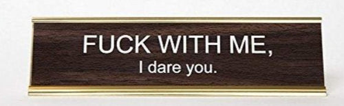 F*CK WITH ME I DARE YOU - Name Desk Plate