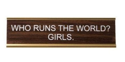 WHO RUN THE WORLD GIRLS - Name Desk Plate