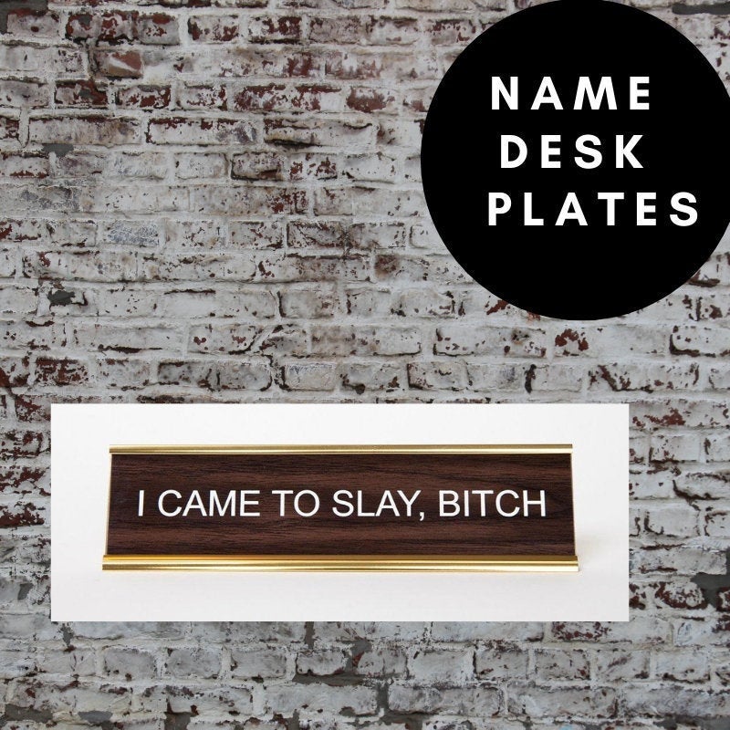 I CAME TO SLAY B*TCH - Name Desk Plate
