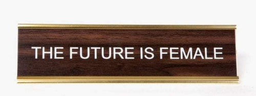 THE FUTURE IS FEMALE - Name Desk Plate