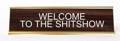 WELCOME TO SH*TSHOW - Name Desk Plate