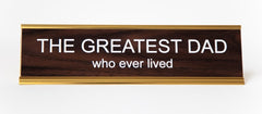 GREATEST DAD WHO EVER LIVED - Name Desk Plate